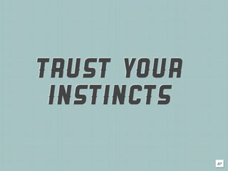 TRUST YOUR
 INSTINCTS
 