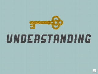 UNDERSTANDING
 
