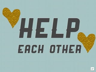 HELP
EACH OTHER
 