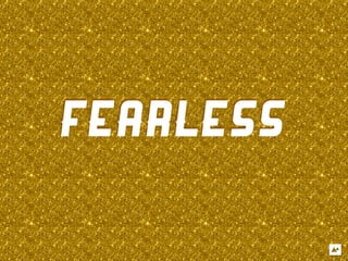 FEARLESS
 