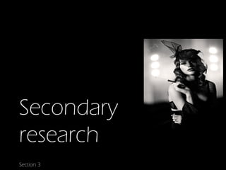 Secondary
research
Section 3
 