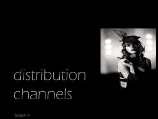 distribution
channels
Section 4
 