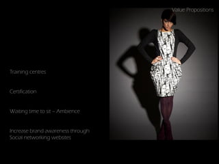 Value Propositions




Training centres


Certification


Waiting time to sit – Ambience


Increase brand awareness through
Social networking websites
 