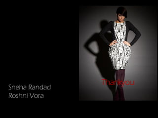Thankyou
Sneha Randad
Roshni Vora
 