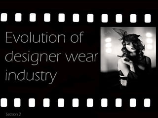 Evolution of
designer wear
industry

Section 2
 