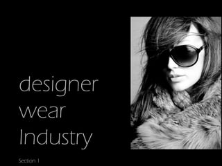 designer
wear
Industry
Section 1
 