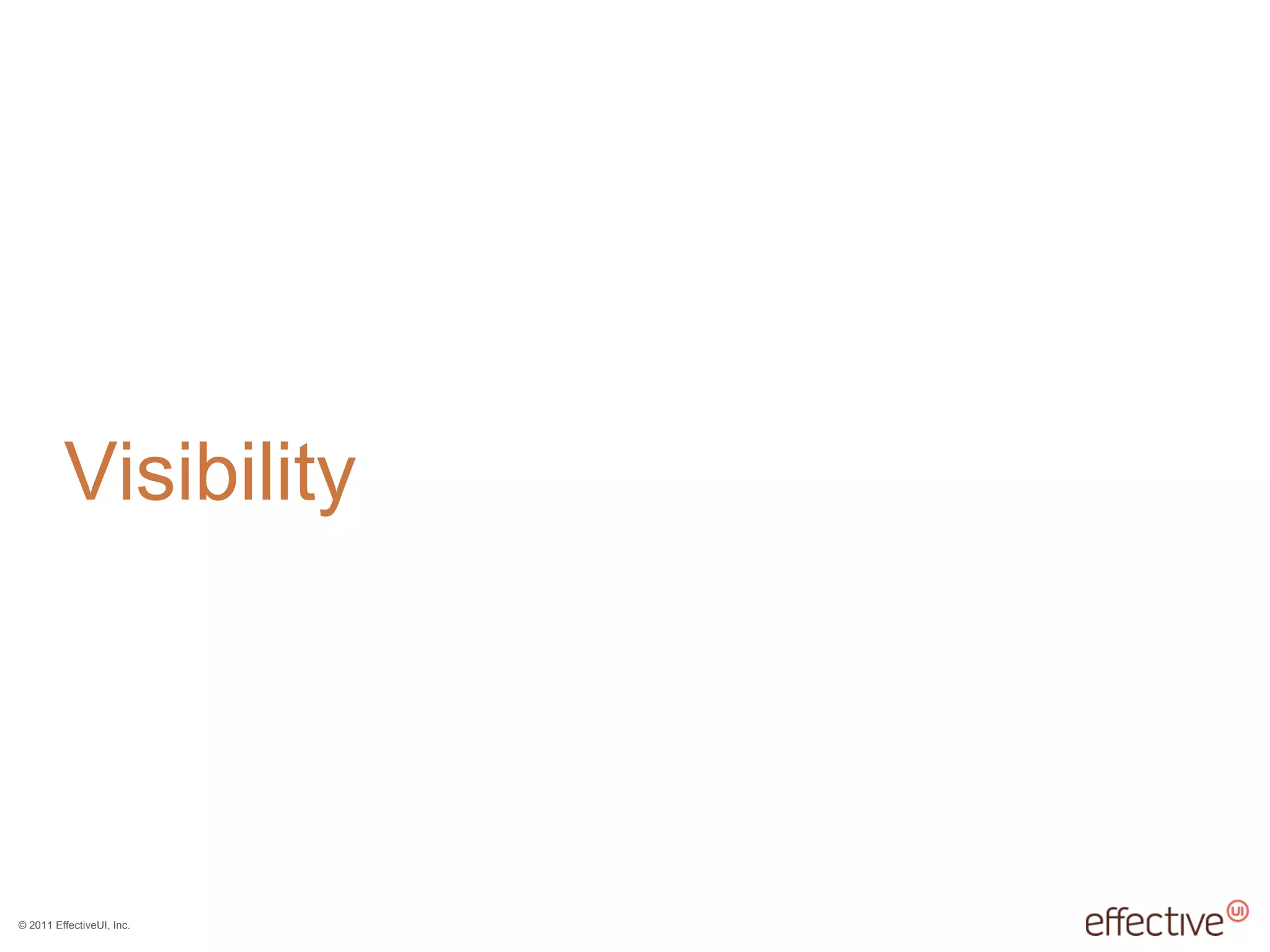 © 2011 EffectiveUI, Inc.
Visibility
 