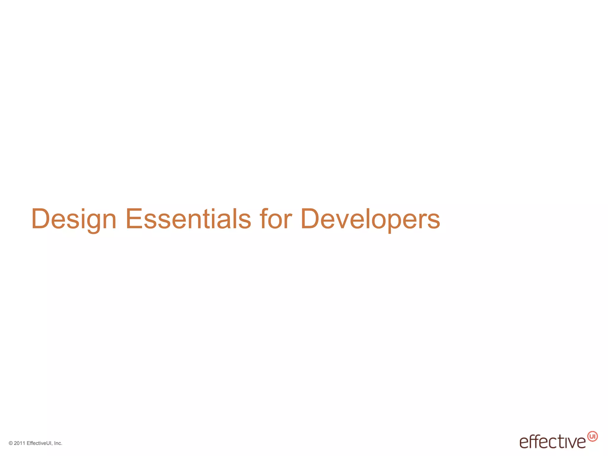 © 2011 EffectiveUI, Inc.
Design Essentials for Developers
 