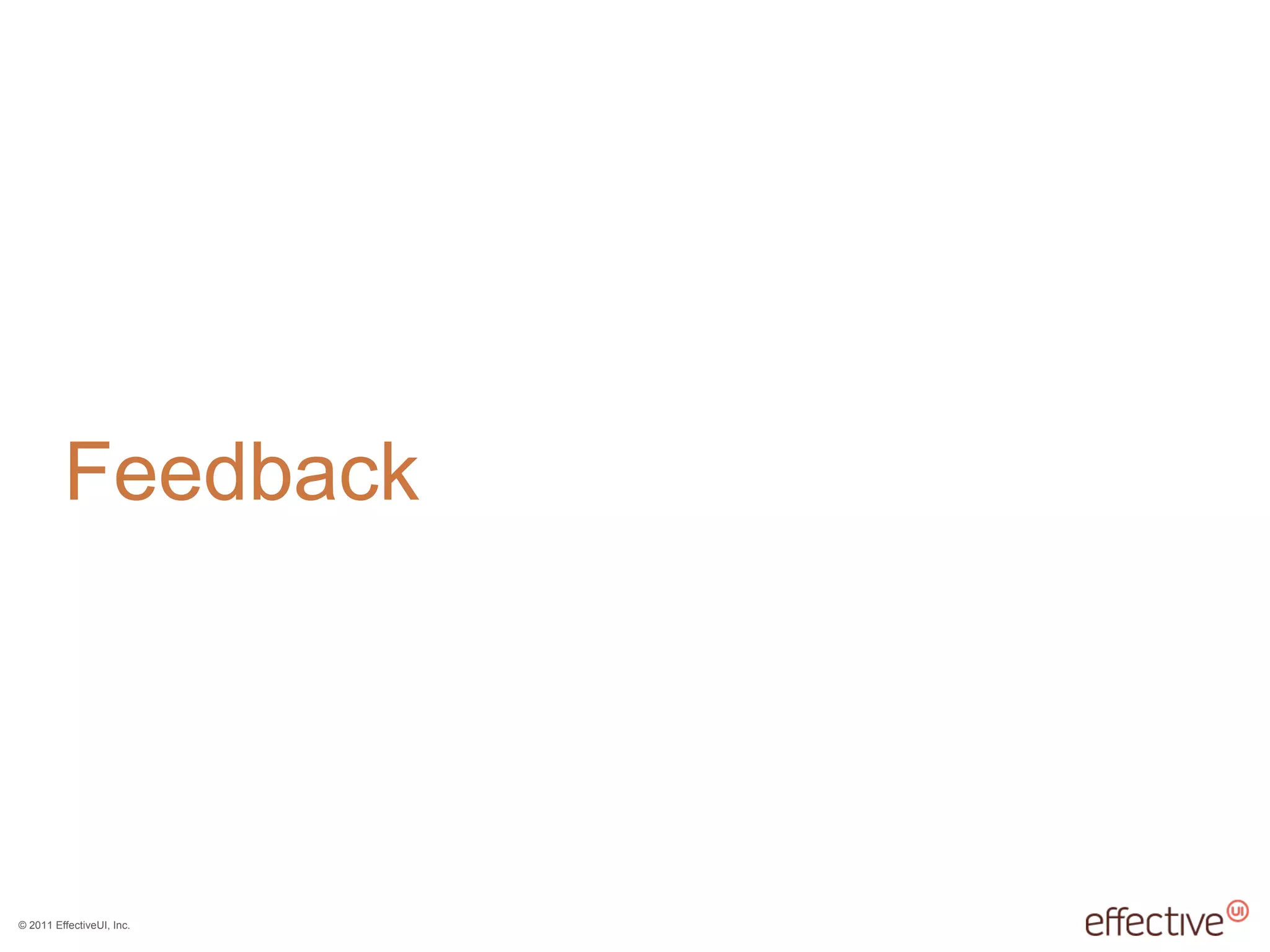 © 2011 EffectiveUI, Inc.
Feedback
 