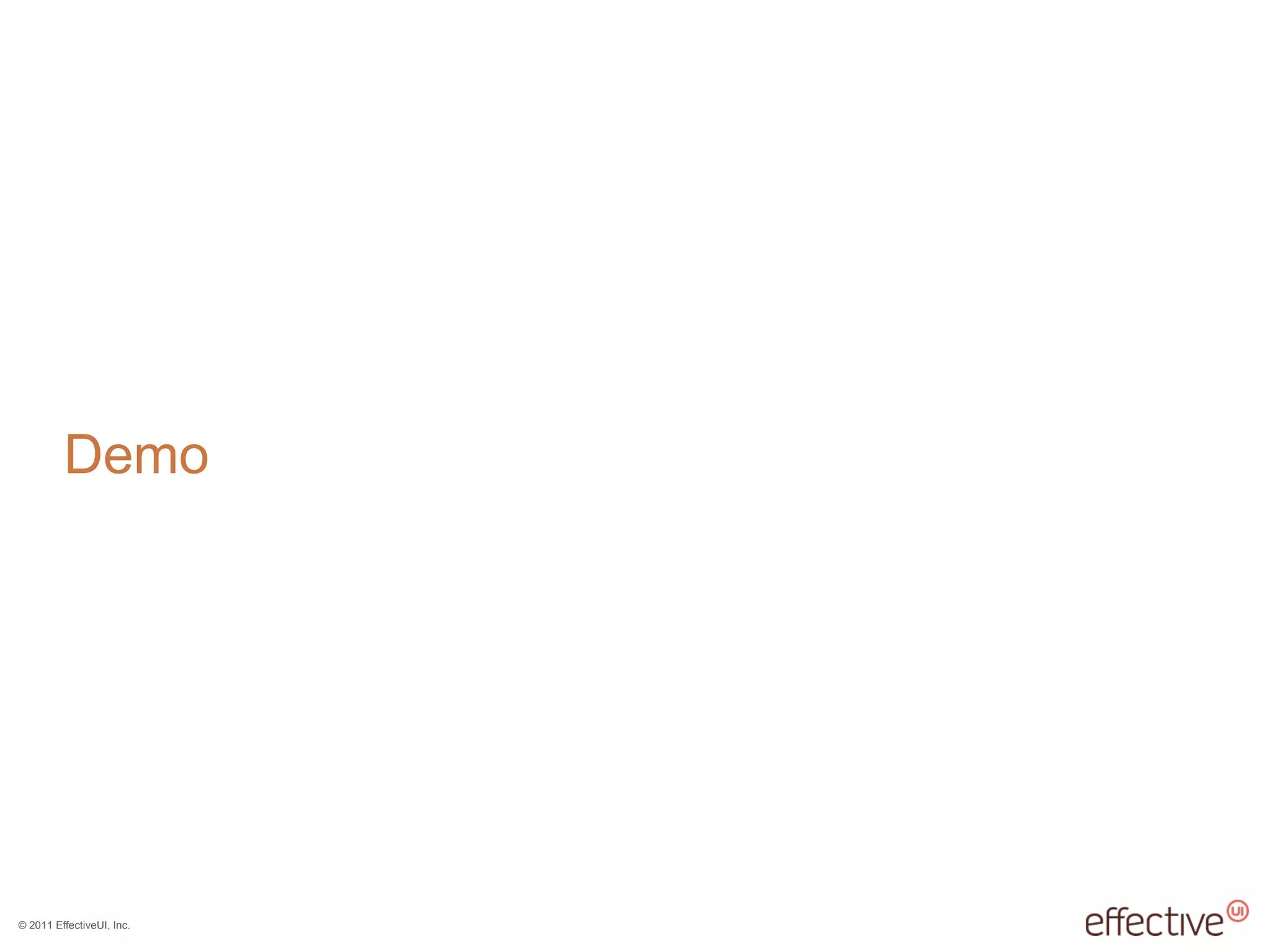 © 2011 EffectiveUI, Inc.
Demo
 