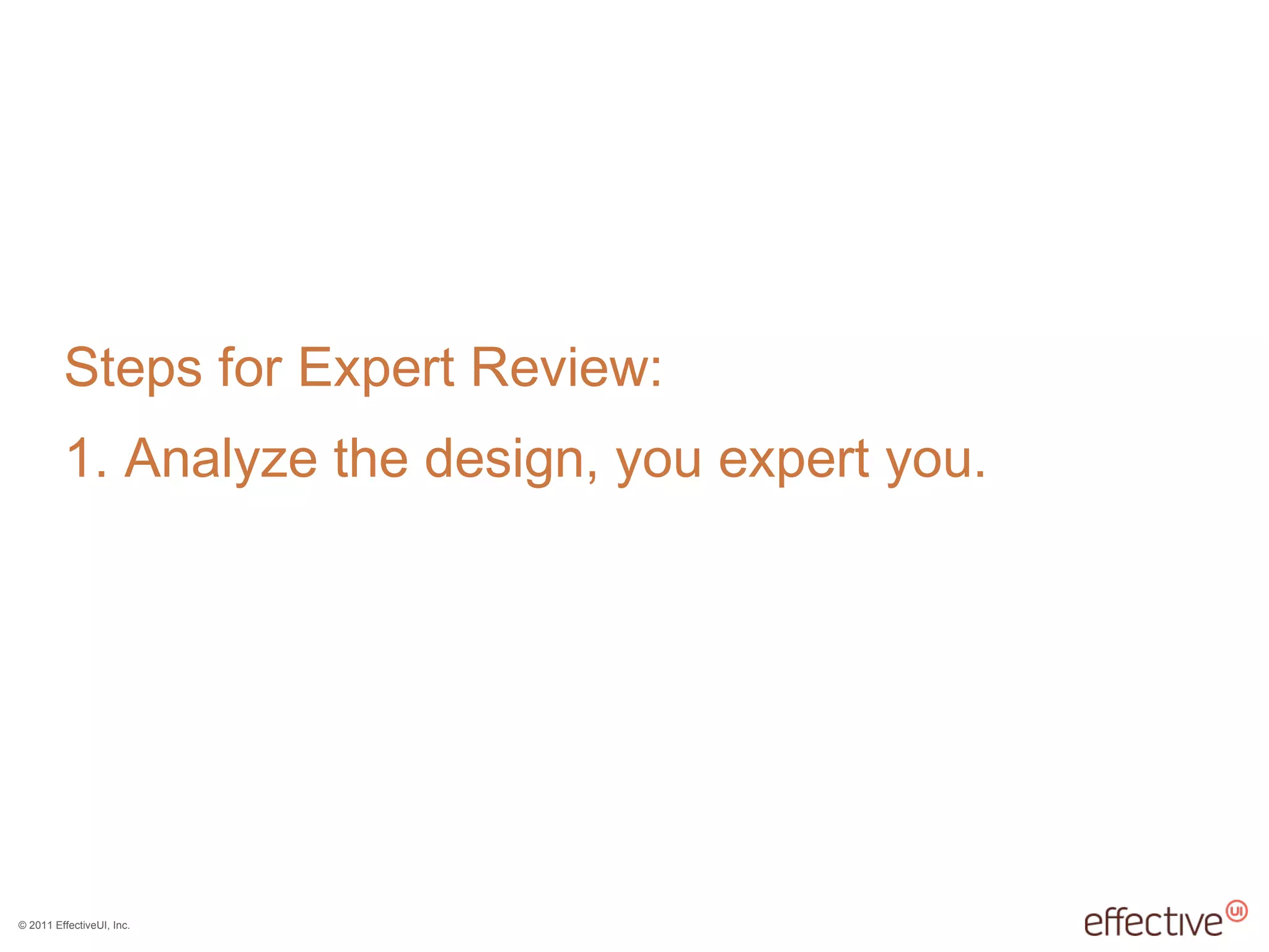 1. Analyze the design, you expert you. Steps for Expert Review: 