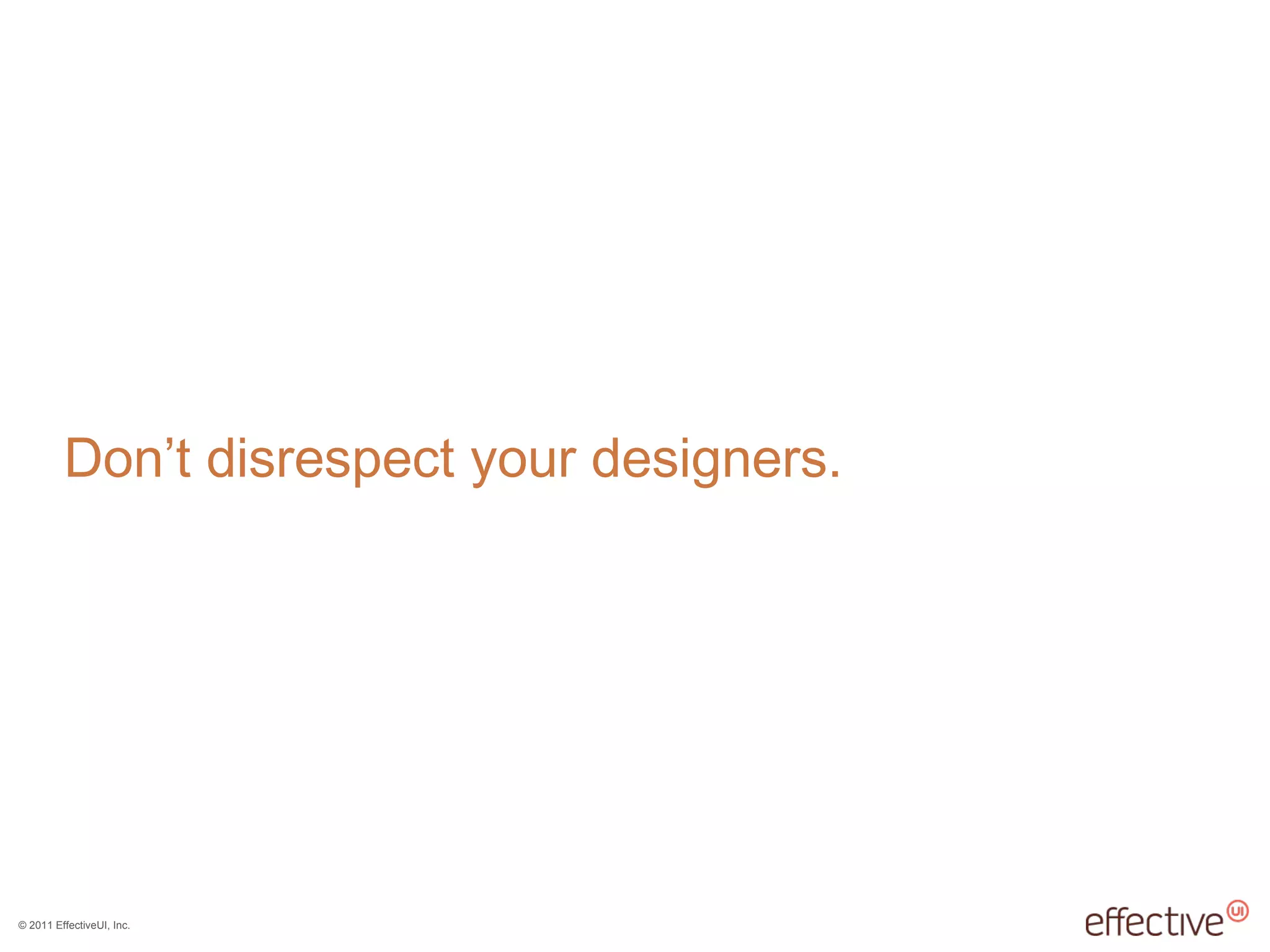 Don ’t disrespect your designers. 