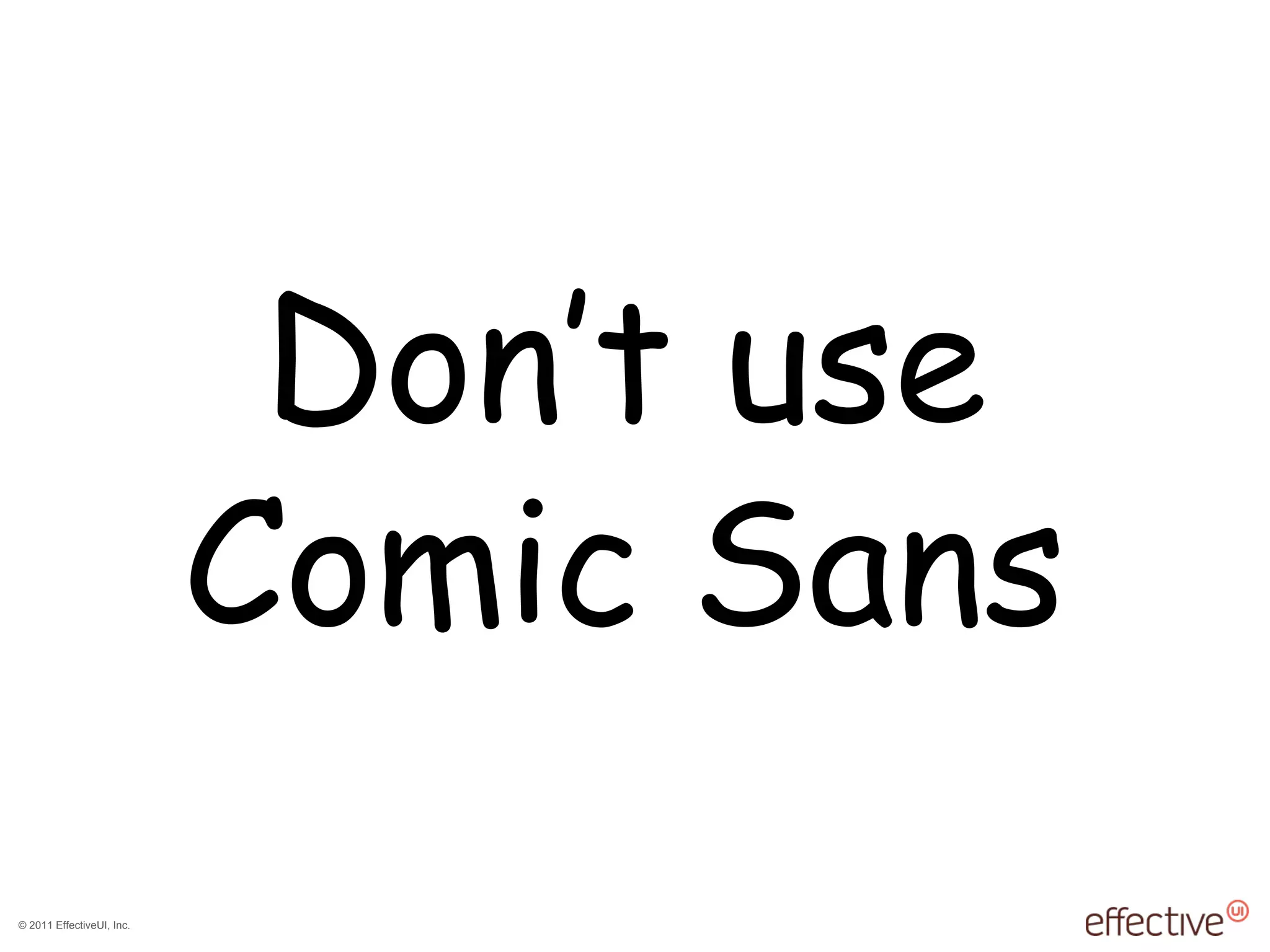 Don ’t use Comic Sans 
