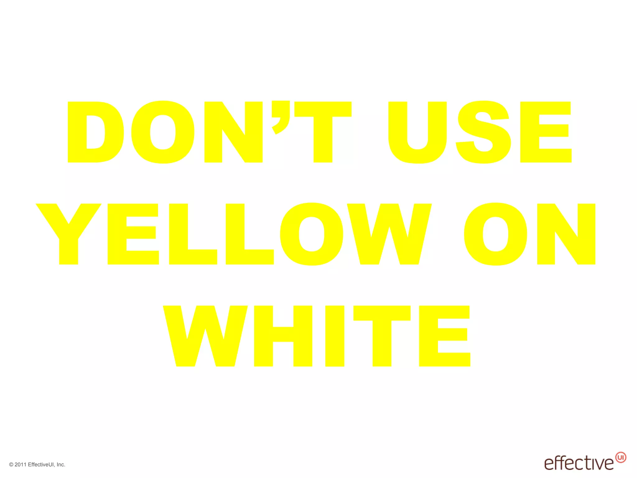 DON ’T USE YELLOW ON WHITE 