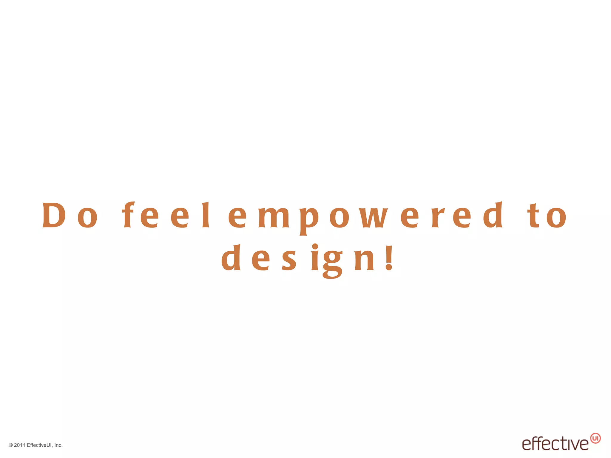 Do feel empowered to design! 