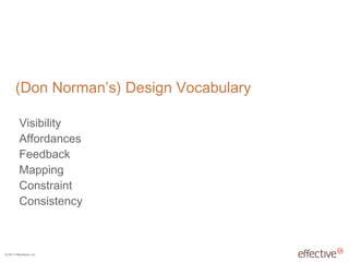 (Don Norman ’s) Design Vocabulary Visibility Affordances Feedback Mapping Constraint Consistency 