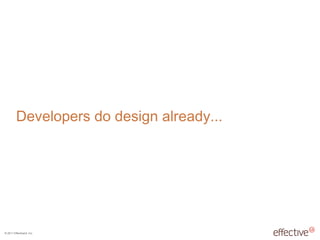 Developers do design already... 