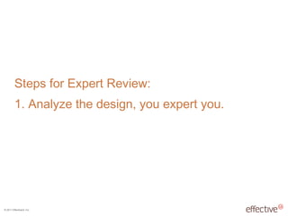 1. Analyze the design, you expert you. Steps for Expert Review: 