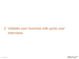 2. Validate your hunches with quick user   interviews. 