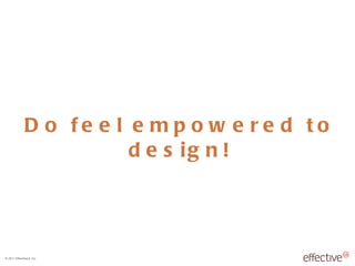 Do feel empowered to design! 