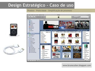 Design Estratégico – Caso de usoProduto – Praticidade – Simplificação de processos 