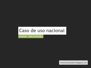 Caso de uso nacional Embraer  - Vale do Paraíba 