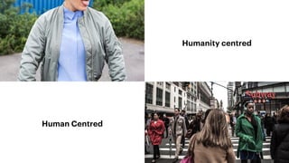 11
Human Centred
Humanity centred
 