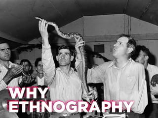 WHY
WHY
WHY
ETHNOGRAPHY
ETHNOGRAPHY
ETHNOGRAPHY

 