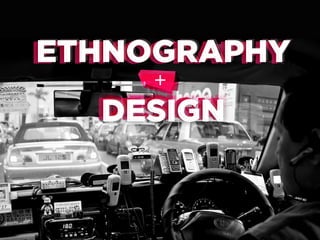 ETHNOGRAPHY
ETHNOGRAPHY
+

DESIGN
DESIGN

 