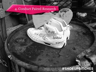 4. Conduct Paired Research

#SHOEUPBITCHES

 