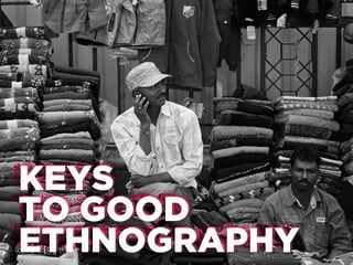 KEYS
KEYS
TO GOOD
TO GOOD
ETHNOGRAPHY
ETHNOGRAPHY

 