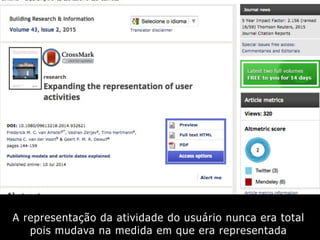 A representação da atividade do usuário nunca era total
pois mudava na medida em que era representada
 