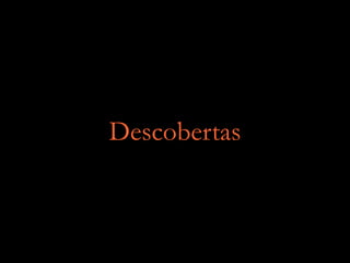 Descobertas
 