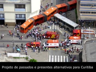 Projeto de passados e presentes alternativos para Curitiba
 