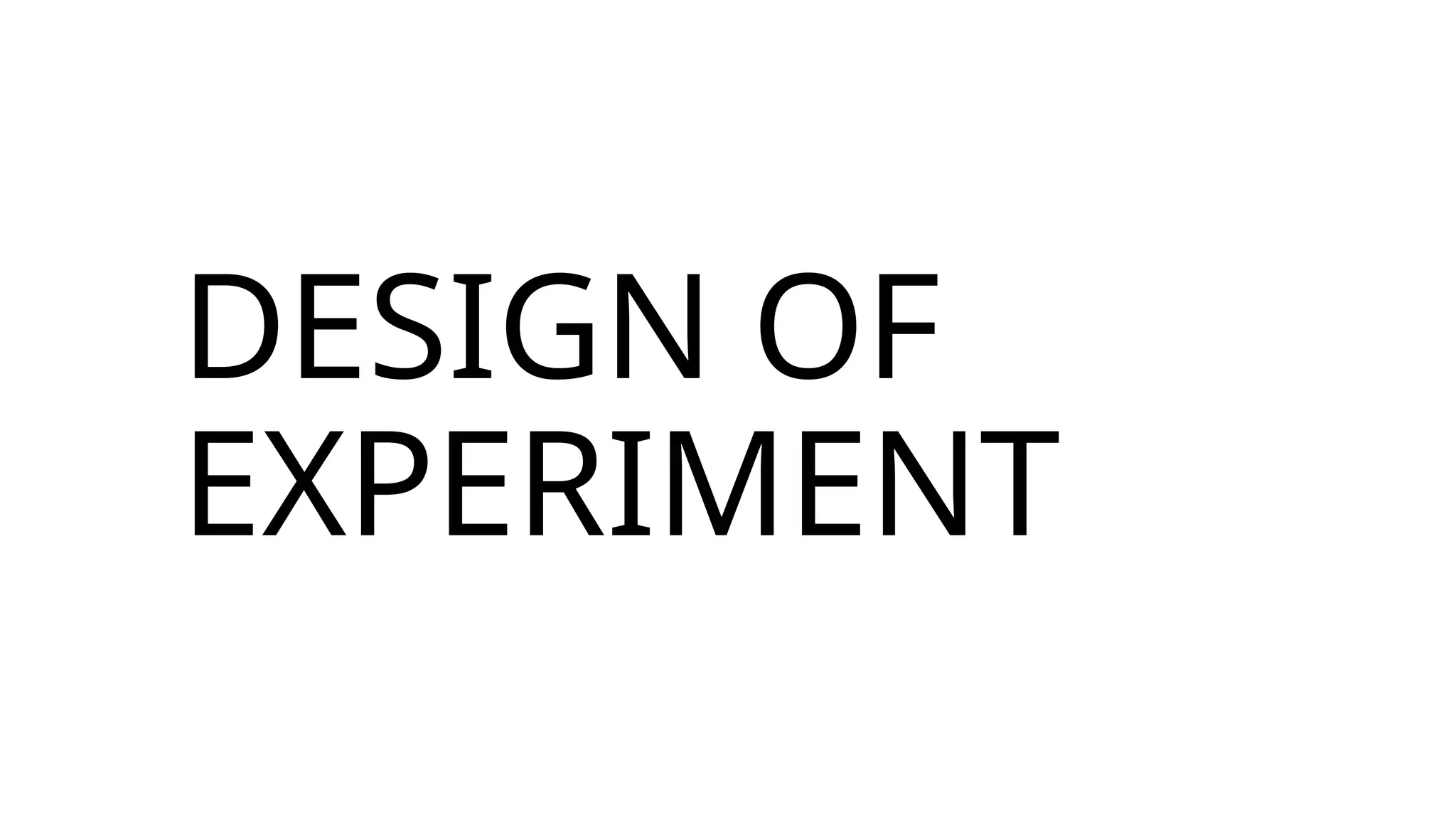 DESIGN OF
EXPERIMENT
 