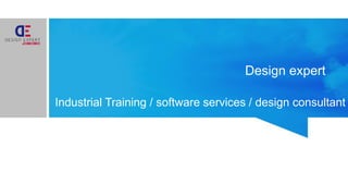 Design expert
Industrial Training / software services / design consultant
 