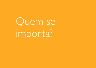 Quem se
importa?

 