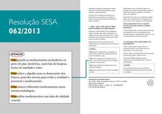 7. ONDE, COMO E POR QUANTO TEMPO
POSSO GUARDAR ESTE MEDICAMENTO?
Mantenha o medicamento em sua embalagem
original, fechada, com rótulo, em lugar seco, ao
abrigo da luz e do calor excessivos. O sol, o calor e
a umidade podem alterar o medicamento, mesmo
dentro do prazo de validade.

Resolução SESA
062/2013

Medicamentos não devem ficar dentro de
automóveis, pois a temperatura do veiculo pode se
elevar muito.
ATENÇÃO
Não guarde os medicamentos no banheiro ou
perto de pias, lavatórios, materiais de limpeza,
fontes de umidade e calor.
Não retire o algodão nem os dessecantes dos
frascos, pois eles servem para evitar a umidade e
preservar o medicamento.
Não misture diferentes medicamentos numa
mesma embalagem.
Não utilize medicamentos com data de validade
vencida.

Todo medicamento deve ser mantido
fora do alcance das crianças e animaiscom a indicação “Manter em
Comunique também se já apresentou reações
Medicamentos
anteriores com outros medicamentos, como
geladeira” não devem ser armazenados na porta e
domésticos.outros problemas.
devem ficar longe do congelador e do contato
alergias ou
Antes de usar o medicamento, informe seu
farmacêutico ou prescritor se é portador de
doenças crônicas como diabetes, intolerância a
lactose ou glúten.

direto com alimentos.

Alterações de cor, odor e/ou
O medicamento pode ser armazenado pelo período consistência podem
indicar que o medicamento está impróprio para
uso.
isto ocorrer,
de tratamento ou até o seu vencimento.SeCaso consulte o seu farmacêutico.
Todo medicamento deve
necessite descartar o medicamento informe-se comser mantido
fora do alcance das crianças e animais
7. ONDE, COMO E POR QUANTO TEMPO
domésticos.
POSSO GUARDAR ESTE MEDICAMENTO?
o seu farmacêutico sobre como proceder.
Mantenha o medicamento em sua embalagem
original, fechada, com rótulo, em lugar seco, ao
abrigo da luz e do calor excessivos. O sol, o calor e
a umidade podem alterar o medicamento, mesmo
dentro do prazo de validade.

O medicamento pode ser armazenado pelo período
de tratamento ou até o seu vencimento. Caso
necessite descartar o medicamento informe-se com
o seu farmacêutico sobre como proceder.

8. O QUE MAIS DEVO SABER SOBRE ESTE
Medicamentos não devem ficar dentro de
8. O QUE MAIS DEVO SABER SOBRE ESTE
automóveis, pois a
MEDICAMENTO?
MEDICAMENTO?temperatura do veiculo pode se
elevar muito.

Utilize o medicamento somente após ter
esclarecido todas as suas dúvidas com o seu
farmacêutico e com o prescritor.

Utilize o ATENÇÃO
medicamento somente após ter
Não guarde os medicamentos no banheiro ou
Informe todos
esclarecido de pias, lavatórios,suas dúvidas com o seu os medicamentos que esteja usando,
perto todas as materiais de limpeza,
pois um pode alterar o efeito do outro.
fontes de umidade e calor.
farmacêutico e algodão nem os dessecantes dos
com o prescritor.
Não utilize bebidas alcoólicas durante o
Não retire o
frascos, pois eles servem para evitar a umidade e
preservar o medicamento.

tratamento, pois elas podem alterar o efeito do
medicamento.

Informe todos os medicamentos que esteja usando,
Não misture diferentes medicamentos numa
ATENÇÃO
pois um mesma embalagem. o efeito do outro. permita que outras pessoas utilizem o
pode alterar
Não
Não utilize medicamentos com data de validade
vencida.

medicamento que foi prescrito para você. Pode
ser perigoso.

Não utilize bebidas alcoólicas durante o
tratamento, pois elas podem alterar o efeito do
Identificação do estabelecimento
medicamento. Nome do responsável técnico | CRF-XX n. 00.000
Farm. Resp.:
Razão social da farmácia
Endereço (Rua, Número) | Cidade - UF – CEP 00000-000
CNPJ: 00.000.000/0000-00

ATENÇÃO

Não permita que outras pessoas utilizem o
medicamento que foi prescrito para você. Pode
ser perigoso.

 