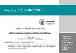 Resolução SESA 062/2013

ANEXO VI DA RESOLUÇÃO SESA Nº 062/2013
ORIENTAÇÕES PARA FORMATAÇÃO DAS BULAS MAGISTRAIS
CAPÍTULO II
DA FORMA E CONTEÚDO DAS BULAS
Artigo 2º. Quanto à forma, as bulas magistrais devem:
I. Apresentar fonte de boa legibilidade, devendo ser Times New Roman, Georgia, Arial,
Verdana e/ou Trebuchet no corpo do texto, com tamanho mínimo de 10 pt (dez pontos),
não-condensada e não expandida;

Publicado no
Diário Oficial
Executivo –
Poder Executivo
Estadual, PR,
1º de fevereiro
de 2013

 