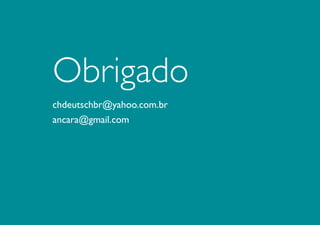 Obrigado
chdeutschbr@yahoo.com.br
ancara@gmail.com

 
