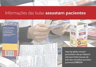 Informações das bulas assustam pacientes

http://g1.globo.com/pr/
parana/bom-dia-pr/videos/t/
edicoes/v/informacoes-dabula-dos-remedios-assustampacientes/2480534/

 