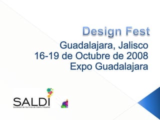 Guadalajara, Jalisco 16-19 de Octubre de 2008 Expo Guadalajara Design Fest 