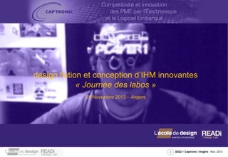 design fiction et conception d’IHM innovantes
« Journée des labos »
26 Novembre 2013 – Angers

S2E2 – Captronic / Angers - Nov. 2013

 