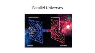 Parallel Universes
 