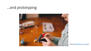 …and prototyping
Photo by Kelly Sikkema on Unsplash