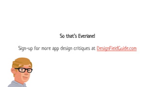So that’s Everlane!
Sign-up for more app design critiques at DesignFieldGuide.com
 