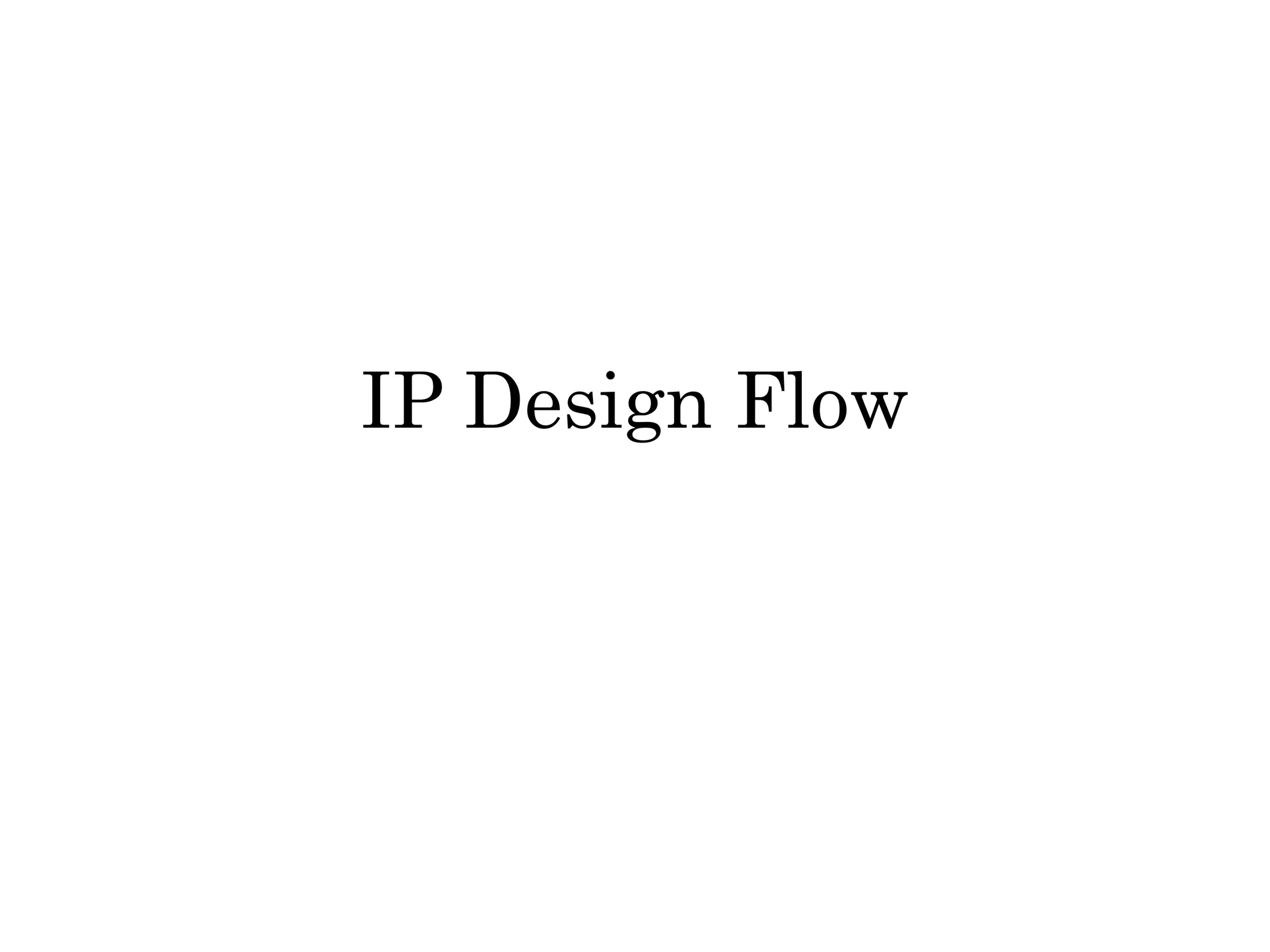 IP Design Flow
 