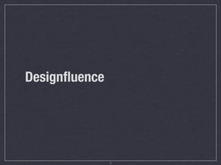 Designﬂuence




               2
 