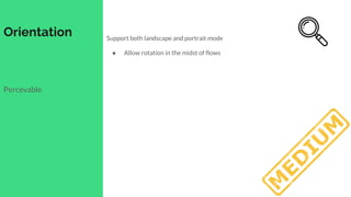 Orientation
Percevable
Support both landscape and portrait mode
● Allow rotation in the midst of flows
 