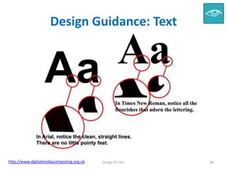 Design Guidance: Text

http://www.digitalmediacomputing.org.uk

Design for ALL

38

 